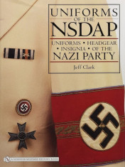 Uniforms of the Nsdap: Uniforms - Headgear - Insignia of the Nazi Party, Hardcover foto