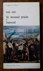 Eugenio d&amp;#039;Ors - Trei ore in Muzeul Prado/ Barocul foto