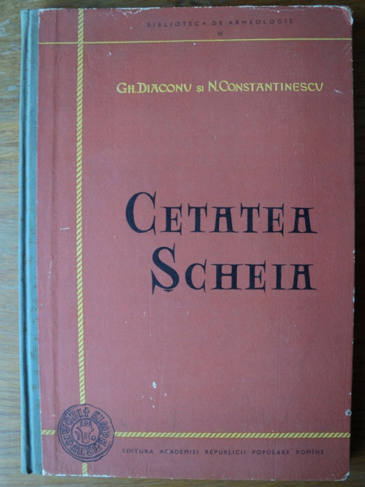 Cetatea Scheia : monografie arheologica / Gh. Diaconu si N. Constantinescu