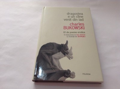 Charles BUKOWSKI - DRAGOSTEA E UN CAINE VENIT DIN IAD (EDITIE DE LUX),RF6/1 foto