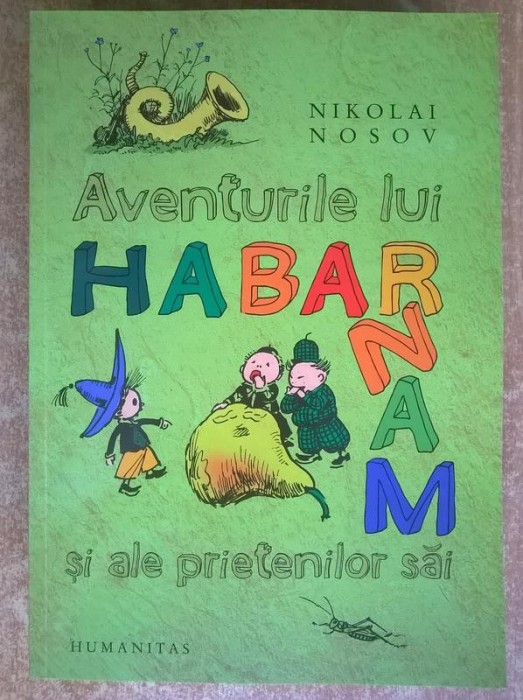 Nikolai Nosov - Aventurile lui Habarnam si ale prietenilor sai {Humanitas, 2010} Nikolai Nosov - Aventurile lui Habarnam si ale prietenilor sai {Humanitas, 2010}