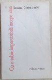 Cumpara ieftin IOANA GRECEANU - CU O SABIE IMPREVIZIBILA INCEPE ZIUA (VERSURI, 2007)