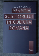 Leon Volovici -Apari?ia scriitorului in cultura romana (edi?ia a II-a, rev.) foto