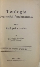 TEOLOGIA DOGMATICA FUNDAMENTALA VOL. I - APOLOGETICA CRESTINA de VASILE SUCIU , 1907 foto