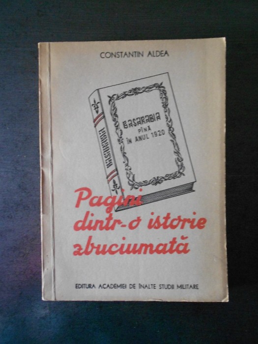 CONSTANTIN ALDEA - O ISTORIE ZBUCIUMATA. BASARABIA PANA IN ANUL 1920