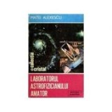 Matei Alexescu - Laboratorul astrofizicianului amator