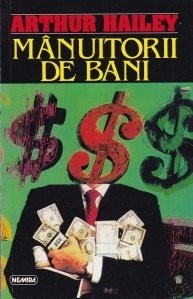 Arthur Hailey - M&amp;acirc;nuitorii de bani foto