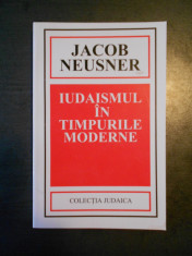 JACOB NEUSNER - IUDAISMUL IN TIMPURILE MODERNE foto