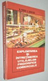 Exploatarea si intretinerea utilajelor frigorifice comerciale N. Purice