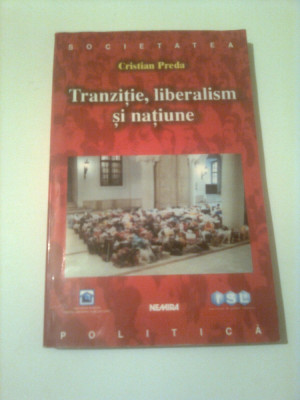 TRANZITIE, LIBERALISM SI NATIUNE ~ CRISTIAN PREDA foto