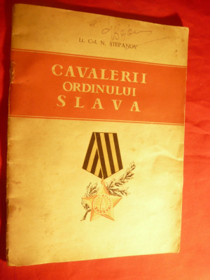 N.Stepanov - Cavalerii Ordinului Slava 1952 -Ed.Dir.Gen.Politice a MAI , 48 pag foto