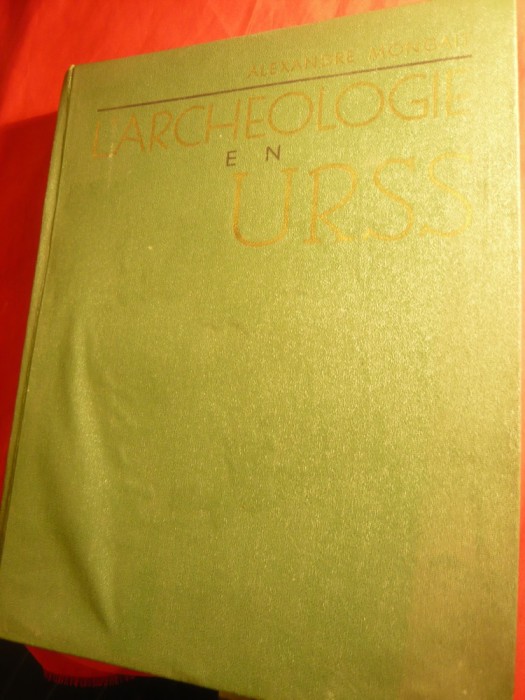 Al.Mongait -L&#039;Archeologie en URSS -Ed.Academia Stiinte URSS 1955 -in lb.franceza