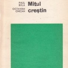 P. Bălă, O. Chețan - Mitul creștin. Filiații și paralele