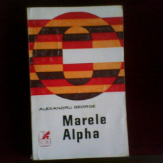 Alexandru George Marele Alpha,(monografie despre Arghezi) ed. princeps, 1970