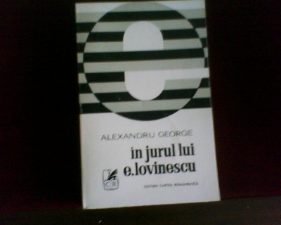 Alexandru George In jurul lui E. Lovinescu, ed. princeps, tiraj 2500 exemplare foto