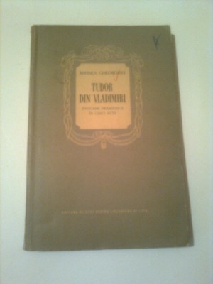 TUDOR DIN VLADIMIRI ( EVOCARE DRAMATICA IN CINCI ACTE ) ~ MIHNEA GHEORGHIU foto