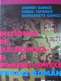 Dictionar de electronica si domenii conexe Englez Roman - Andrei Gancz , ..