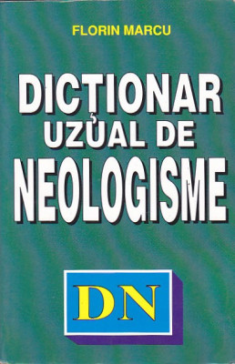 FLORIN MARCU - DICTIONAR UZUAL DE NEOLOGISME foto