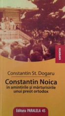 C. DOGARU: CONSTANTIN NOICA IN AMINTIRILE SI MARTURISIRILE UNUI PREOT ORTODOX foto