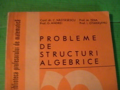 PROBLEME DE STRUCTURI ALGEBRICE-C. NASTASESCU-G. ANDREI-M. TENA-I. OTARASANU- foto