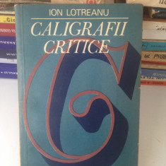 Caligrafii critice/Ion Lotreanu/editura Eminescu/1977