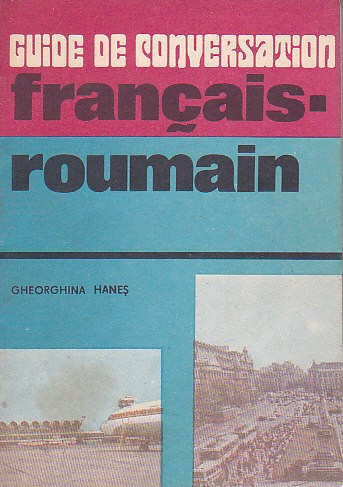 GHEORGHINA HANES - GUIDE DE CONVERSATION FRANCAIS-ROUMAIN
