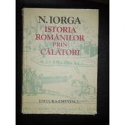 Nicolae Iorga - Istoria rom&amp;acirc;nilor prin călători foto