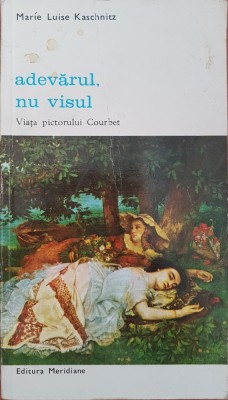 ADEVARUL, NU VISUL - Marie Luise Kaschnitz foto