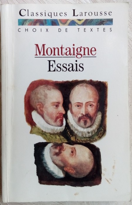 MONTAIGNE - LES ESSAIS (CHOIX DE TEXTES) [CLASSIQUES LAROUSSE 1994 / LIMBA FRANCEZA]