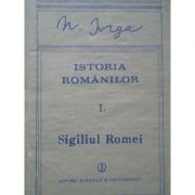 Nicolae Iorga -Sigiliul Romei ( Istoria romanilor, Vol. I, partea a II-a ) foto