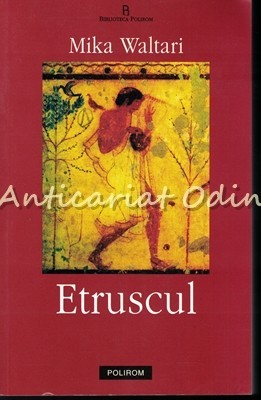 Etruscul - Mika Waltari Etruscul - Mika Waltari
