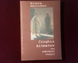 Elena Abrudan Cinghiz Aitmatov sau adevarul vietii, ed. princeps, Alta editura