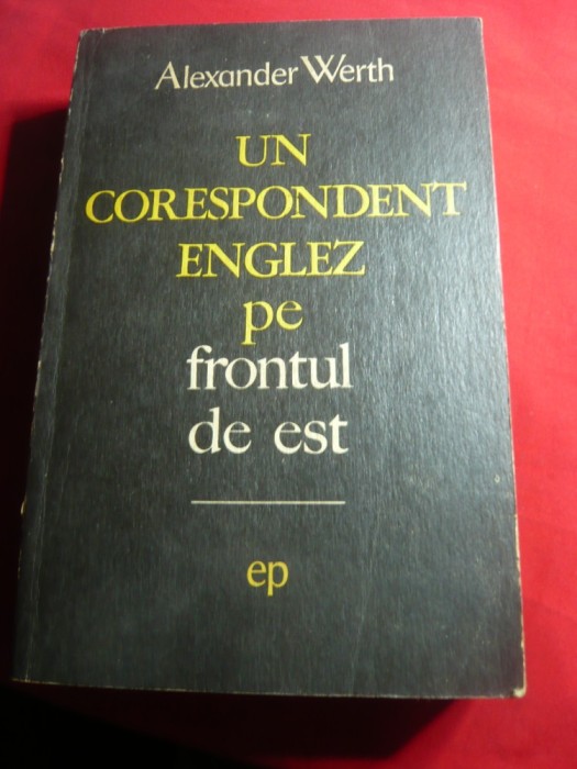 Al. Werth - Un corespondent englez pe Frontul de Est - Ed.Politica 1970 , 831 pa