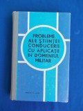 PROBLEME ALE STIINTEI CONDUCERII CU APLICATII IN DOMENIUL MILITAR - 1973 *