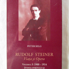 "RUDOLF STEINER. Viata si Opera, Vol. 3 1900-1914", Peter Selg, 2015