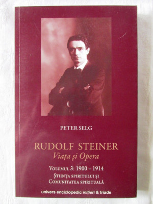 &amp;quot;RUDOLF STEINER. Viata si Opera, Vol. 3 1900-1914&amp;quot;, Peter Selg, 2015 foto