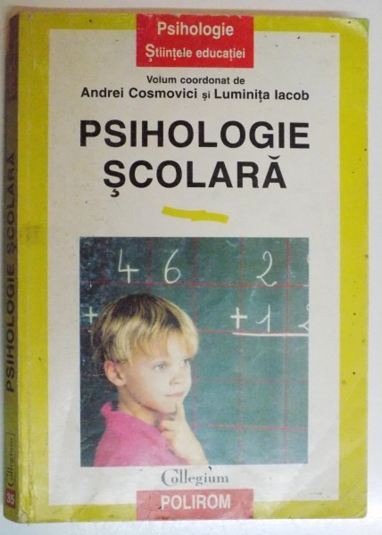 PSIHOLOGIE SCOLARA de ANDREI COSMOVICI SI LUMINITA IACOB , 1999 PSIHOLOGIE SCOLARA de ANDREI COSMOVICI SI LUMINITA IACOB , 1999