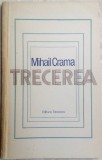 Cumpara ieftin MIHAIL CRAMA - TRECEREA (VERSURI, editia princeps - 1981)