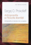 ANTROPOSOFIA SI FILOSOFIA LIBERTATII - Sergej O. Prokofieff, 2013. Carte noua