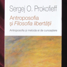 ANTROPOSOFIA SI FILOSOFIA LIBERTATII - Sergej O. Prokofieff, 2013. Carte noua