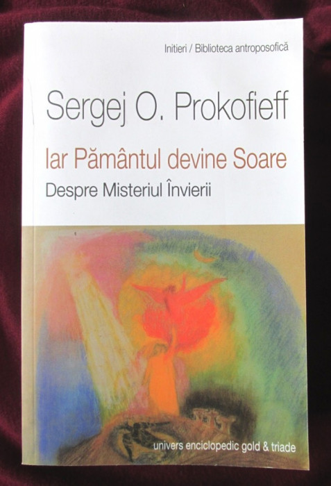 IAR PAMANTUL DEVINE SOARE. Despre Misteriul Invierii -Sergej O. Prokofieff, 2014