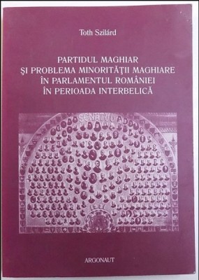 Partidul Maghiar si problema minoritatii maghiare in Parlamentul / Toth Szilard foto