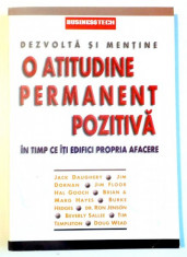 DEZVOLTA SI MENTINE O ATITUDINE PERMANENT POZITIVA IN TIMP CE ITI EDIFICI PROPRIA AFACERE de JACK DAUGHERY...DOUG WEAD foto