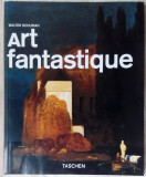 ALBUM TASCHEN IN LIMBA FRANCEZA: ART FANTASTIQUE (WALTER SCHURIAN / 2006)