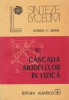 George C. Moisil - Cascada modelelor &icirc;n fizică