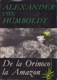 Alexander von Humboldt - De la Orinoco la Amazon