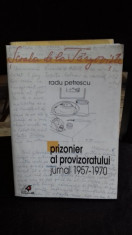 PRIZONIER AL PROVIZORATULUI JURNAL 1957-1970 - RADU PETRESCU foto