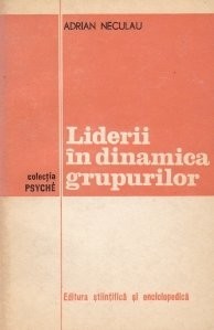 Adrian Neculau - Liderii &amp;icirc;n dinamica grupurilor foto