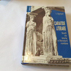 CARIATIDE LITERARE, STUDII DE ISTORIE A LITERATURII ROMANE de I. OPRISAN-R3