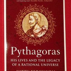 Pythagoras : his lives and the legacy of a rational universe /​ Kitty Ferguson
